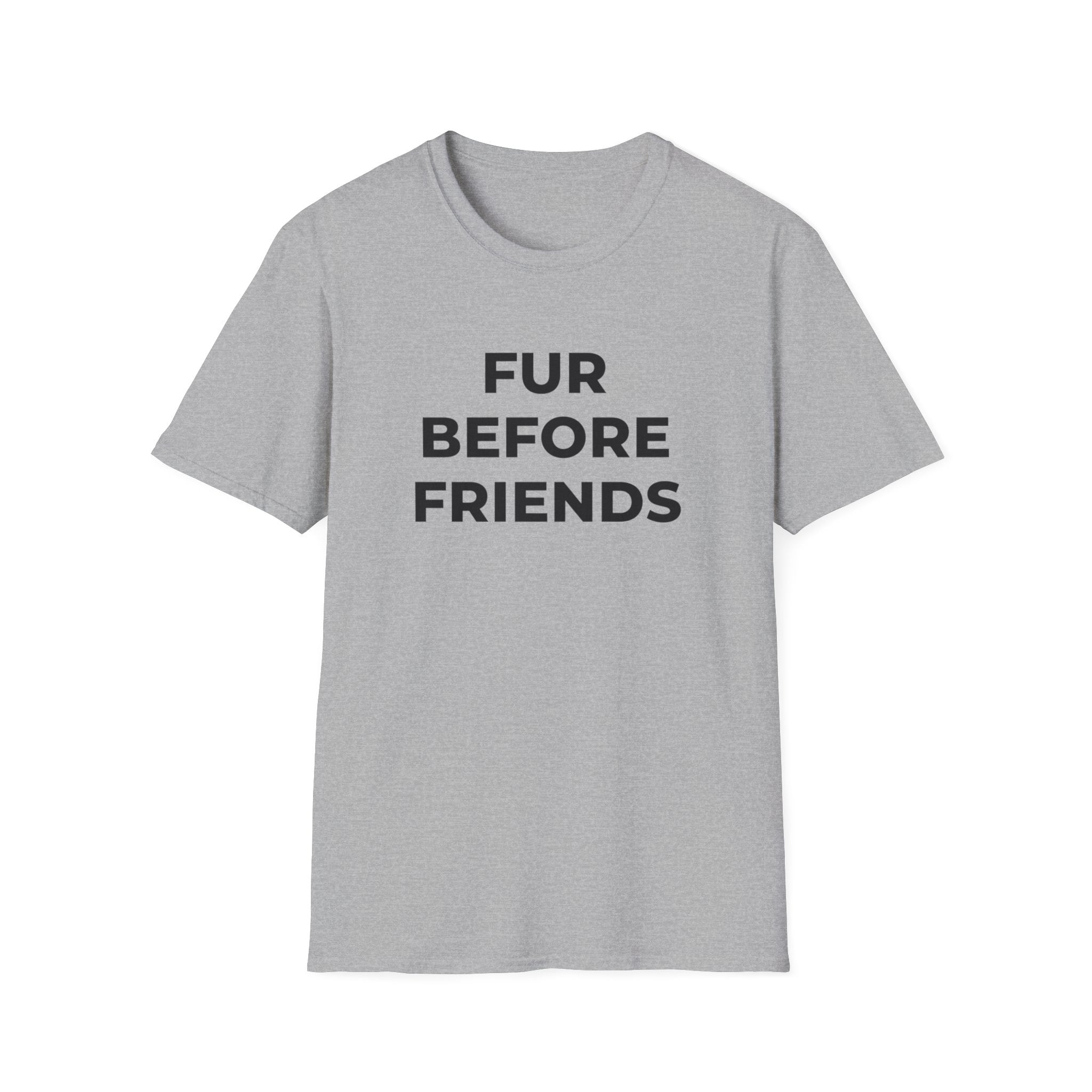 Fur Before Friends - T-Shirt