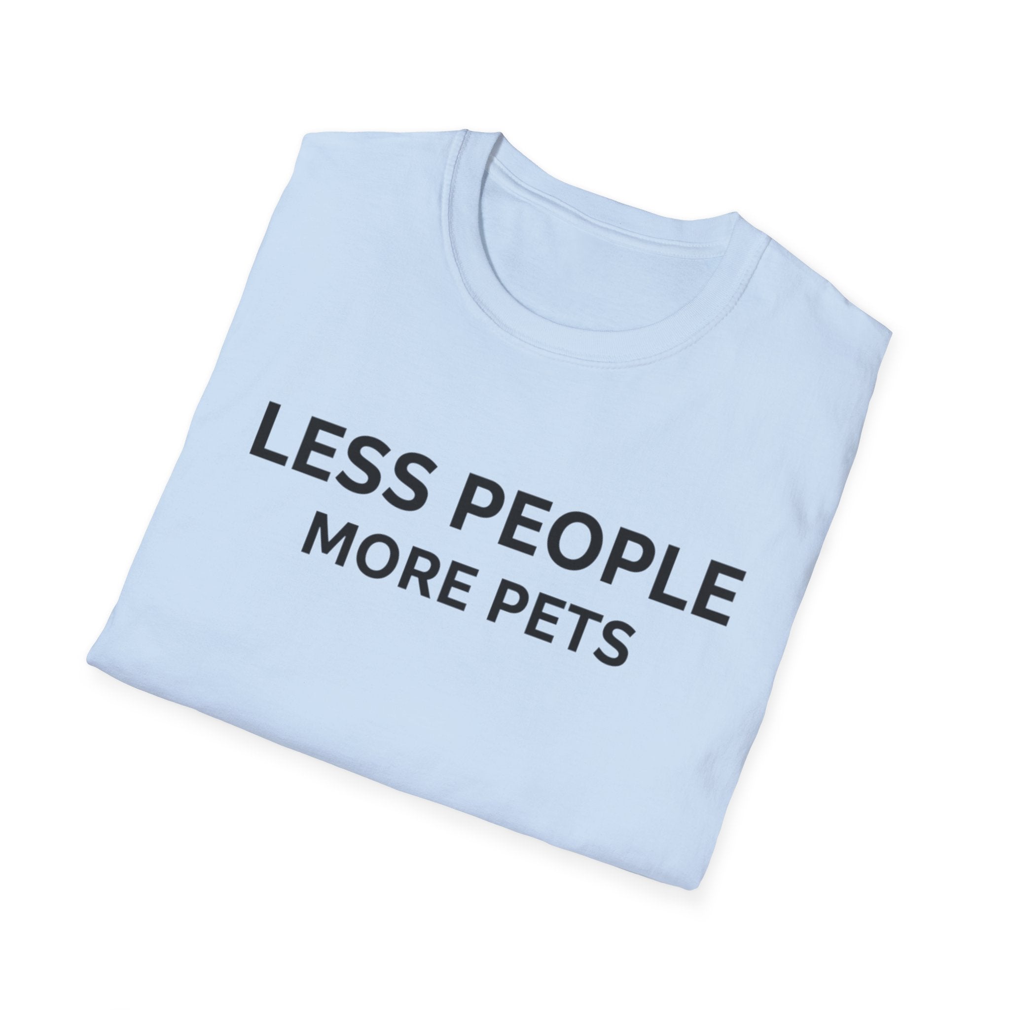 Less People More Pets - T-Shirt