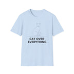 Cat Over Everything  - T-Shirt