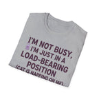 I'm Just In A Load-Bearing Position  - T-Shirt