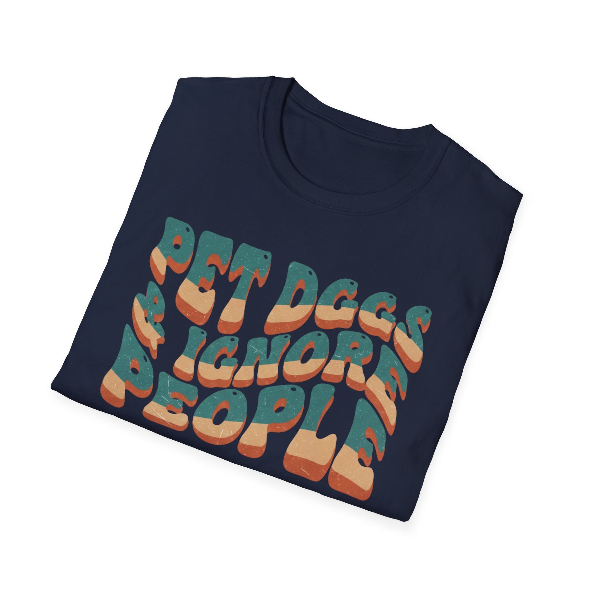 Pet Dogs And Ignore People  - T-Shirt