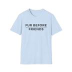 Fur Before Friends - T-Shirt