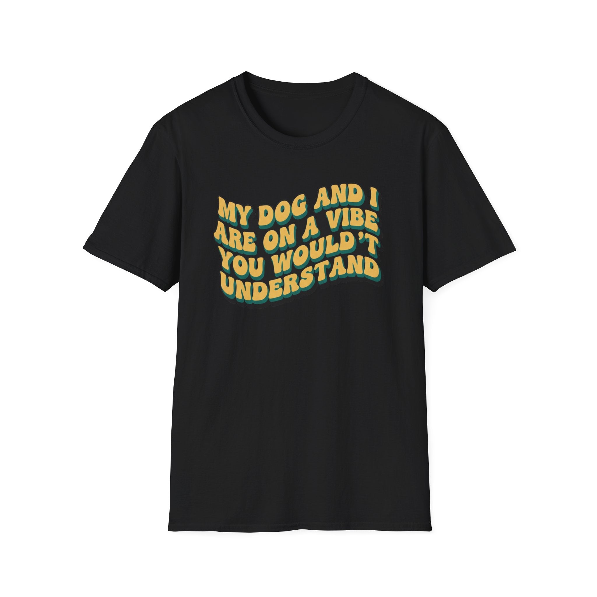 My Dog And I Are A Vibe   - T-Shirt