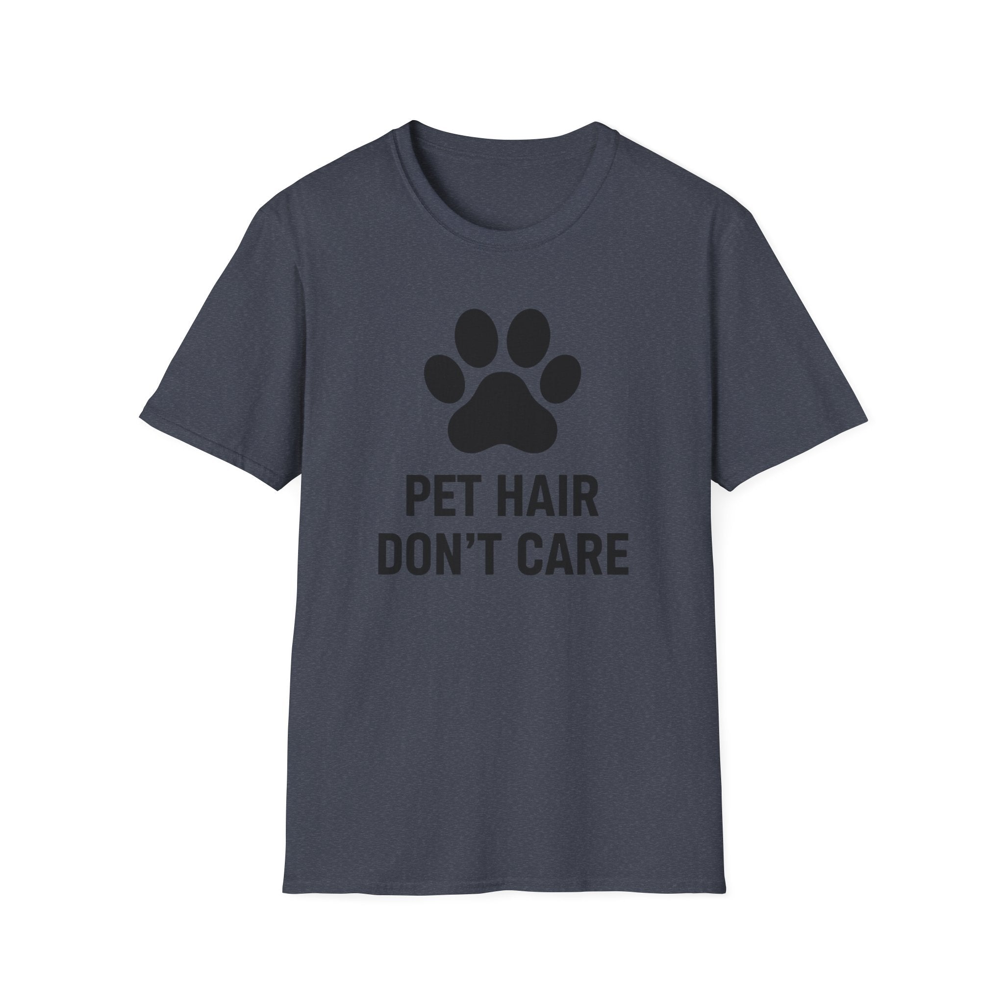 Pet Hair Don't Care  - T-Shirt