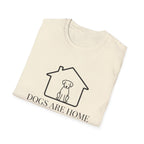 Dogs Are Home  - T-Shirt