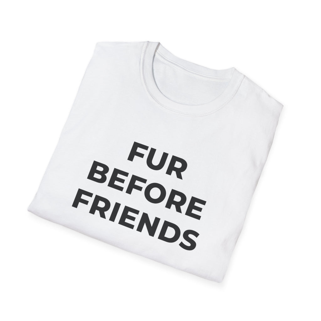 Fur Before Friends - T-Shirt