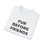 Fur Before Friends - T-Shirt