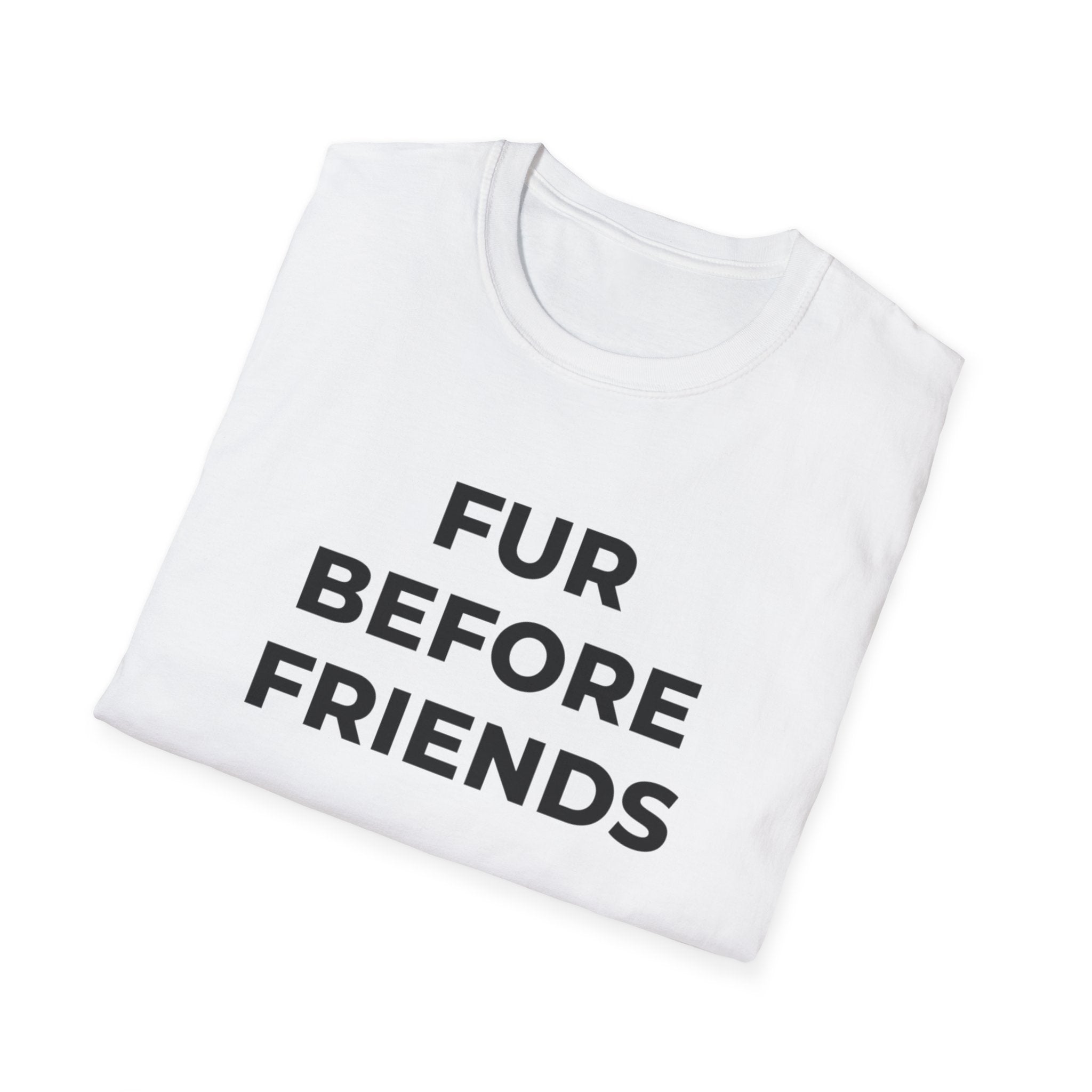 Fur Before Friends - T-Shirt