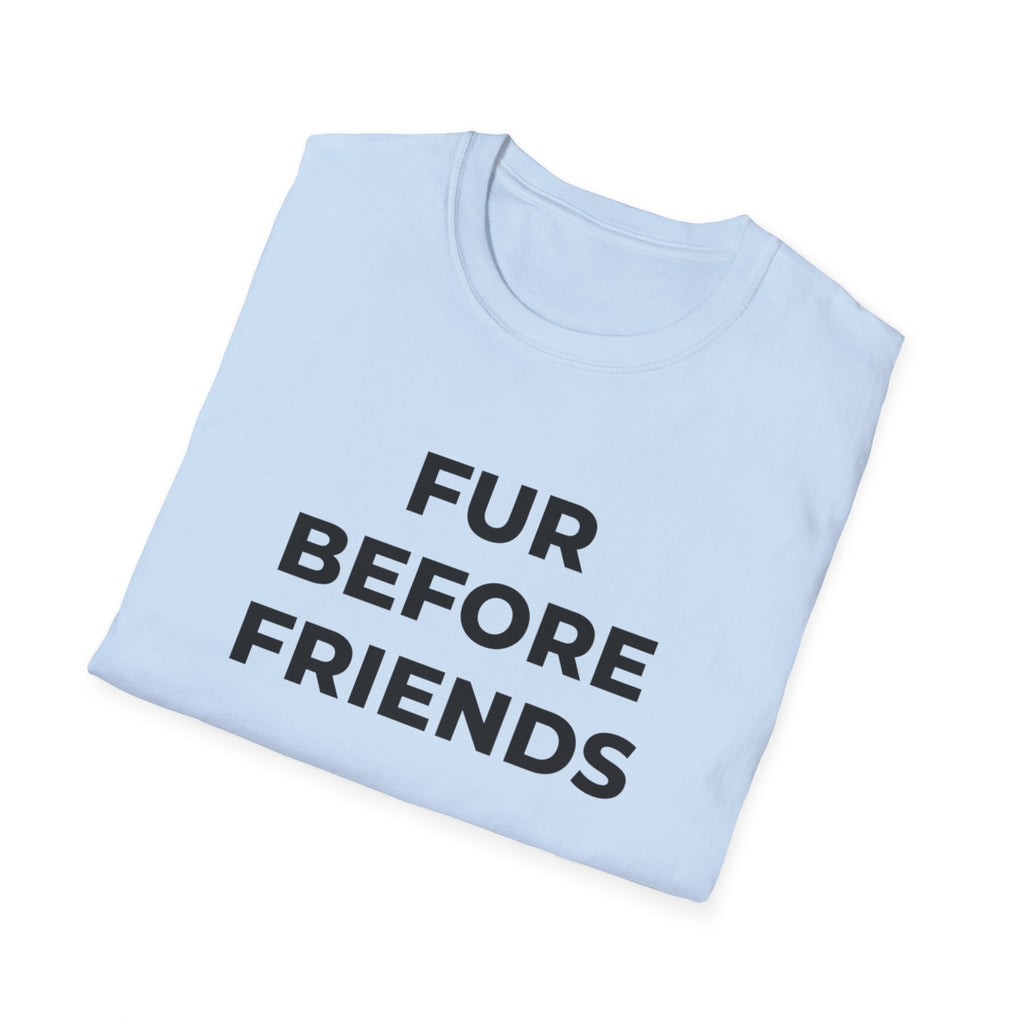 Fur Before Friends - T-Shirt