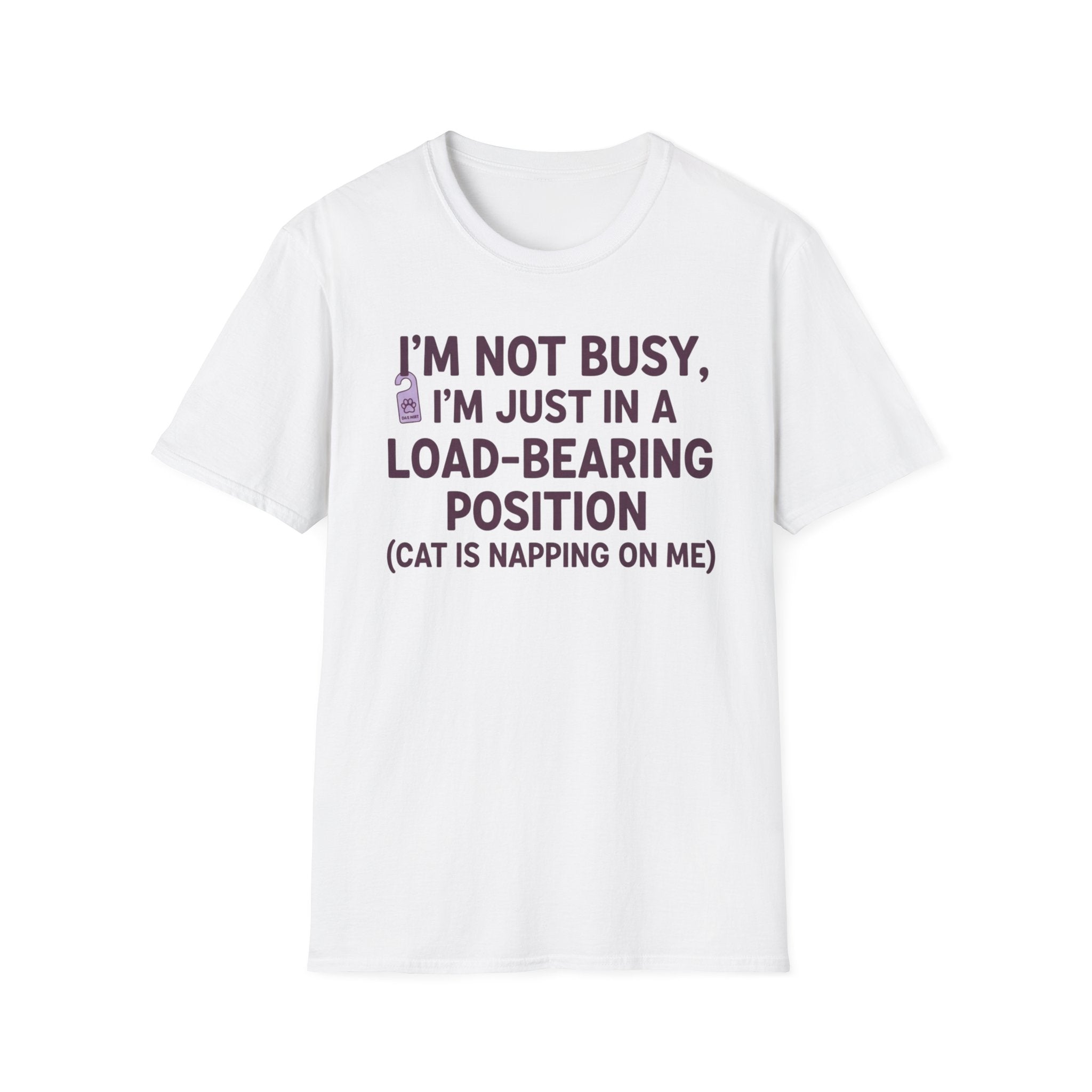 I'm Just In A Load-Bearing Position  - T-Shirt