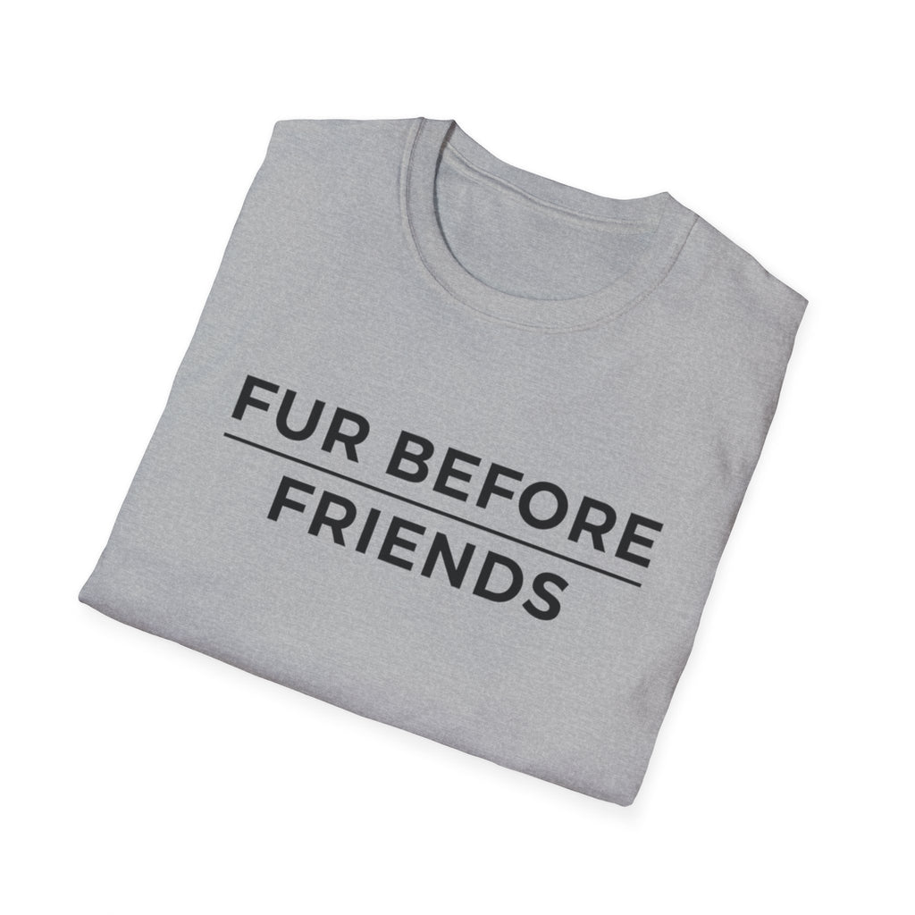 Fur Before Friends - T-Shirt