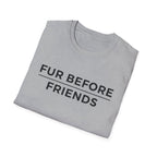 Fur Before Friends - T-Shirt