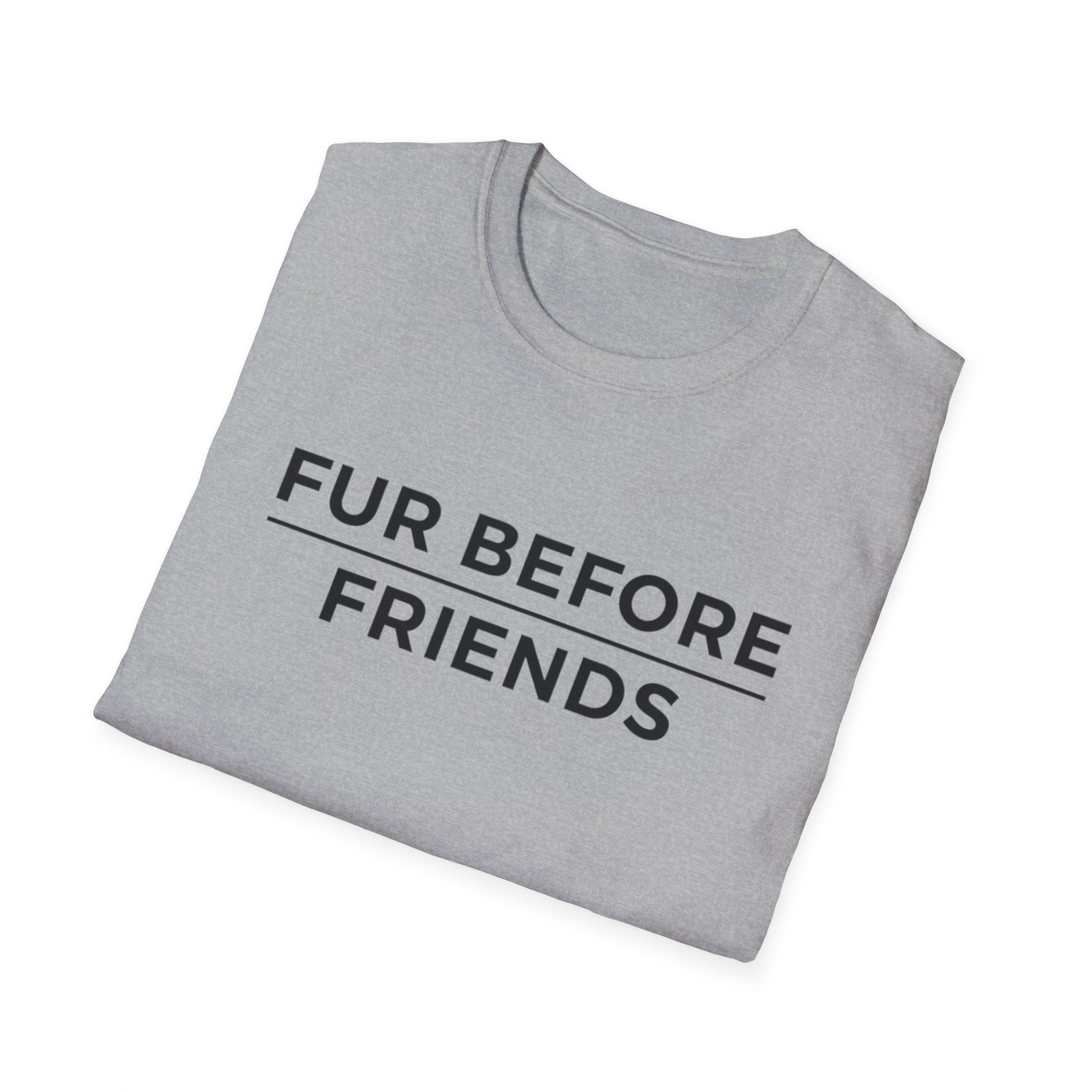 Fur Before Friends - T-Shirt