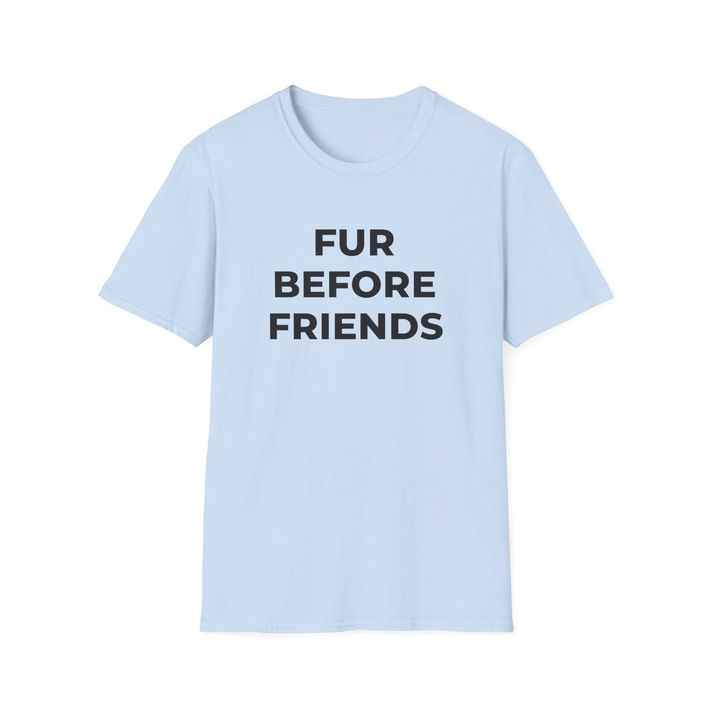 Fur Before Friends - T-Shirt