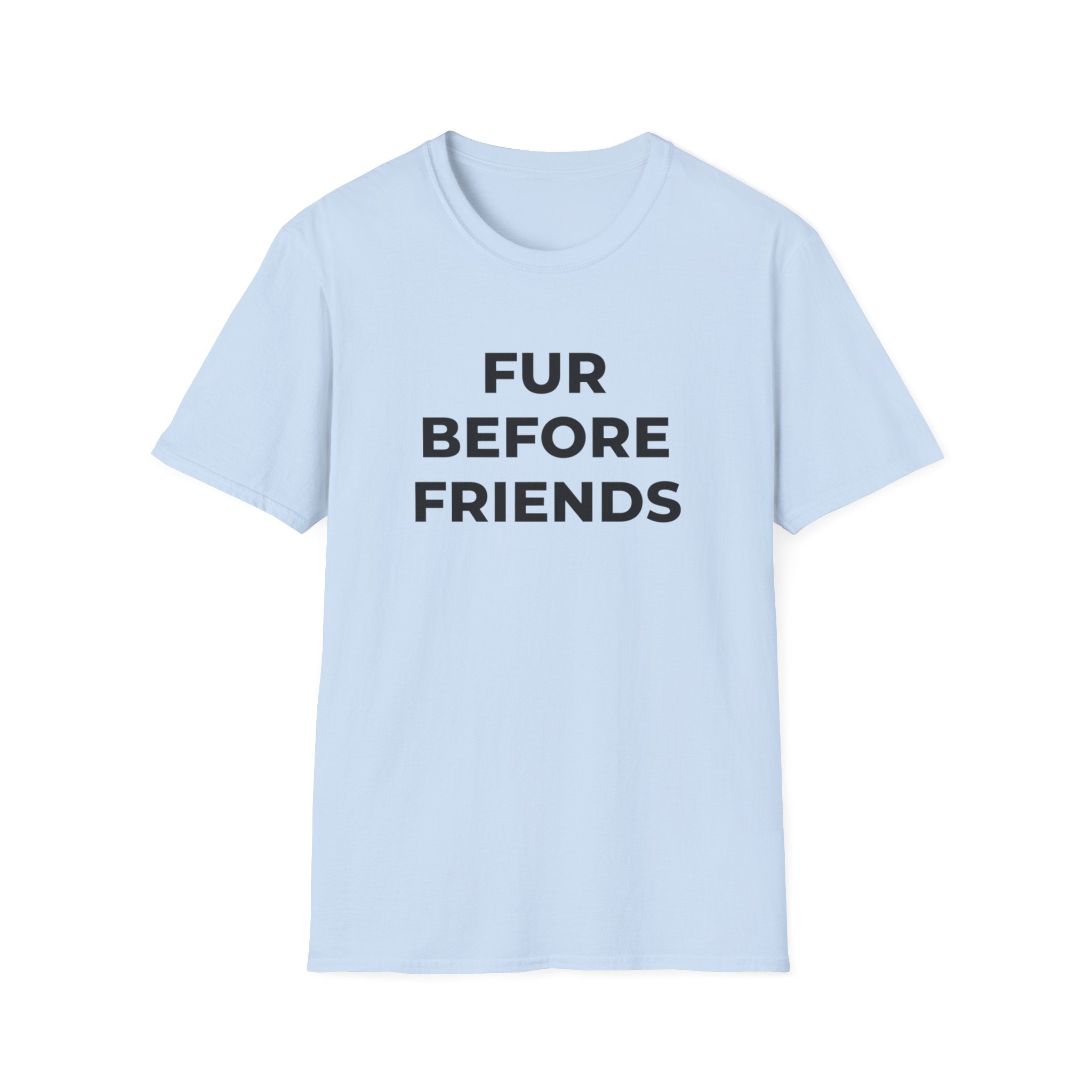 Fur Before Friends - T-Shirt