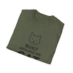 Built Around My Cat  - T-Shirt