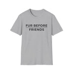 Fur Before Friends - T-Shirt