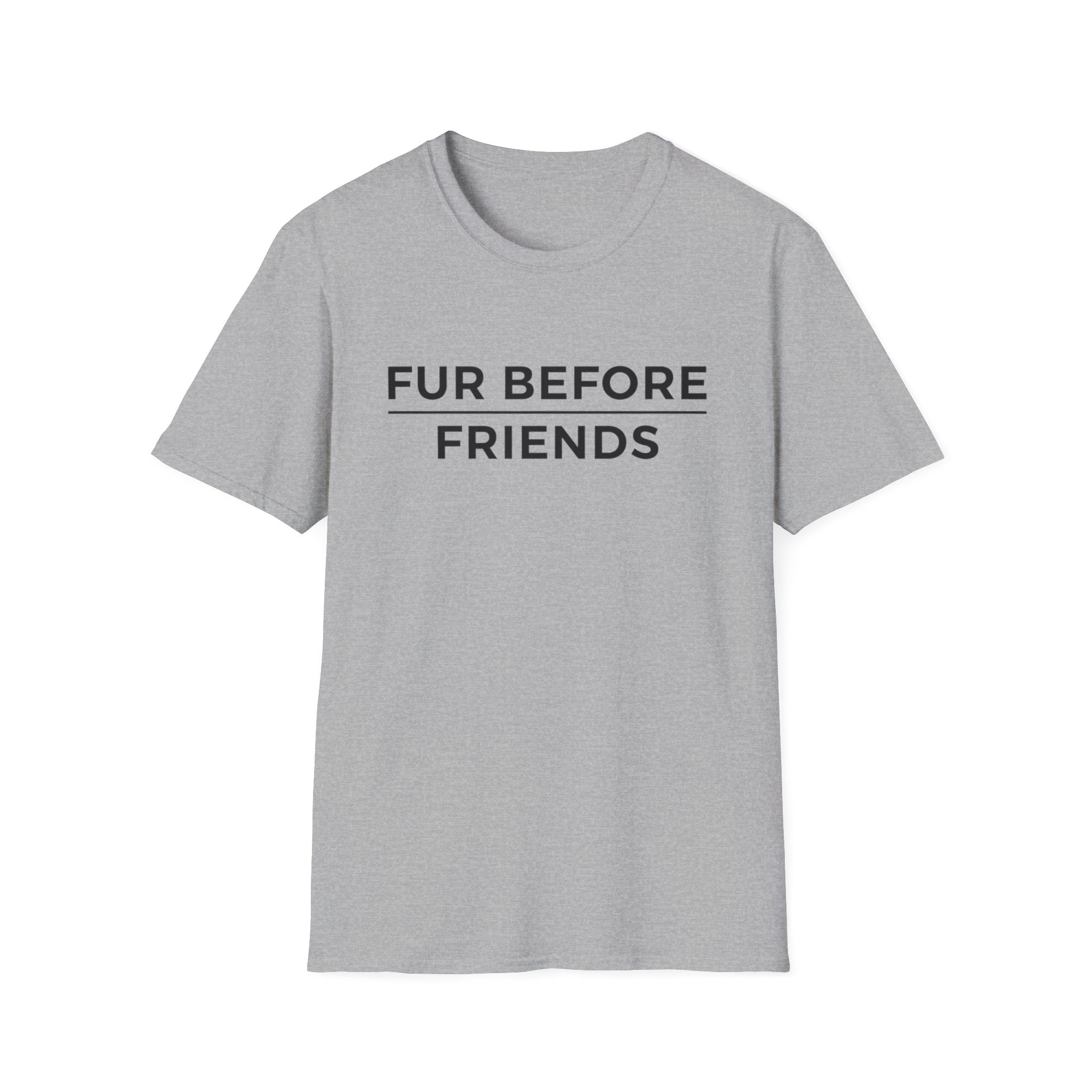 Fur Before Friends - T-Shirt