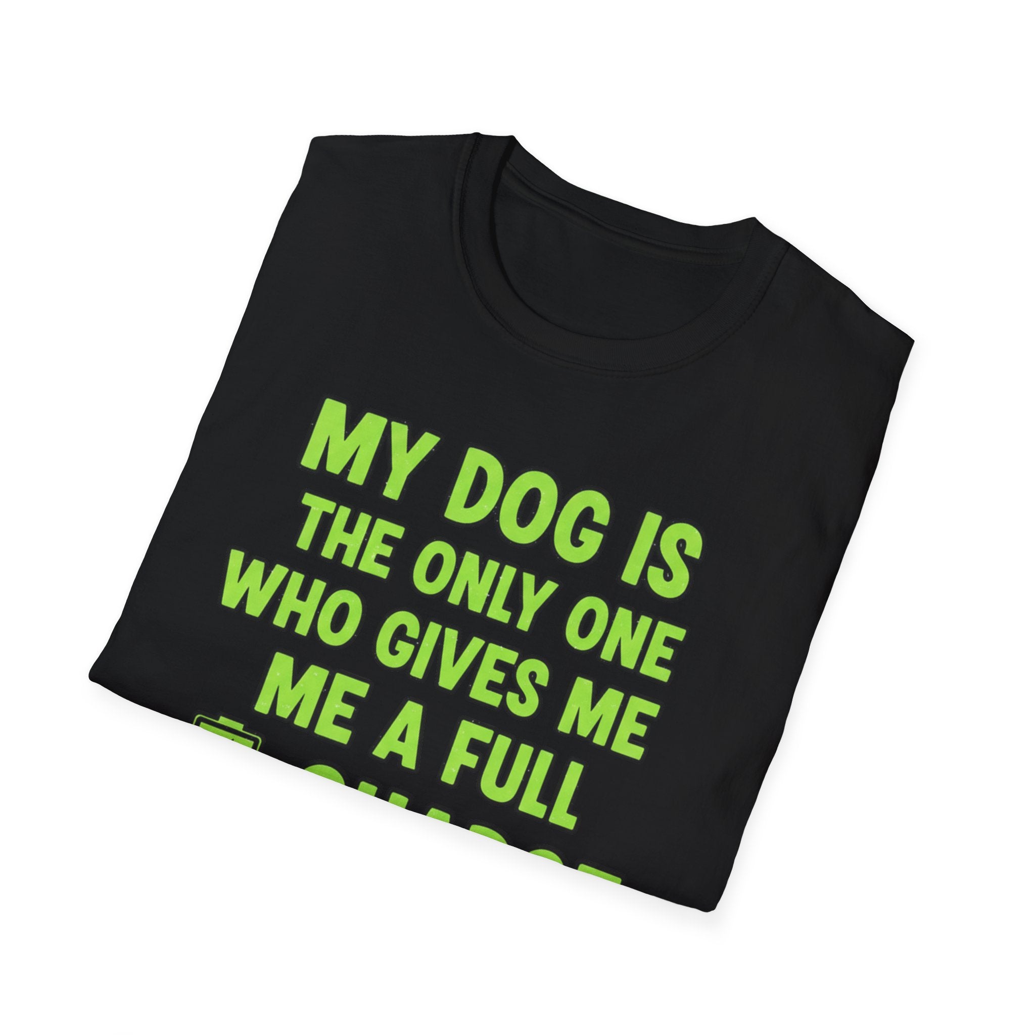 My Dog Gives Me A Full Charge - T-Shirt