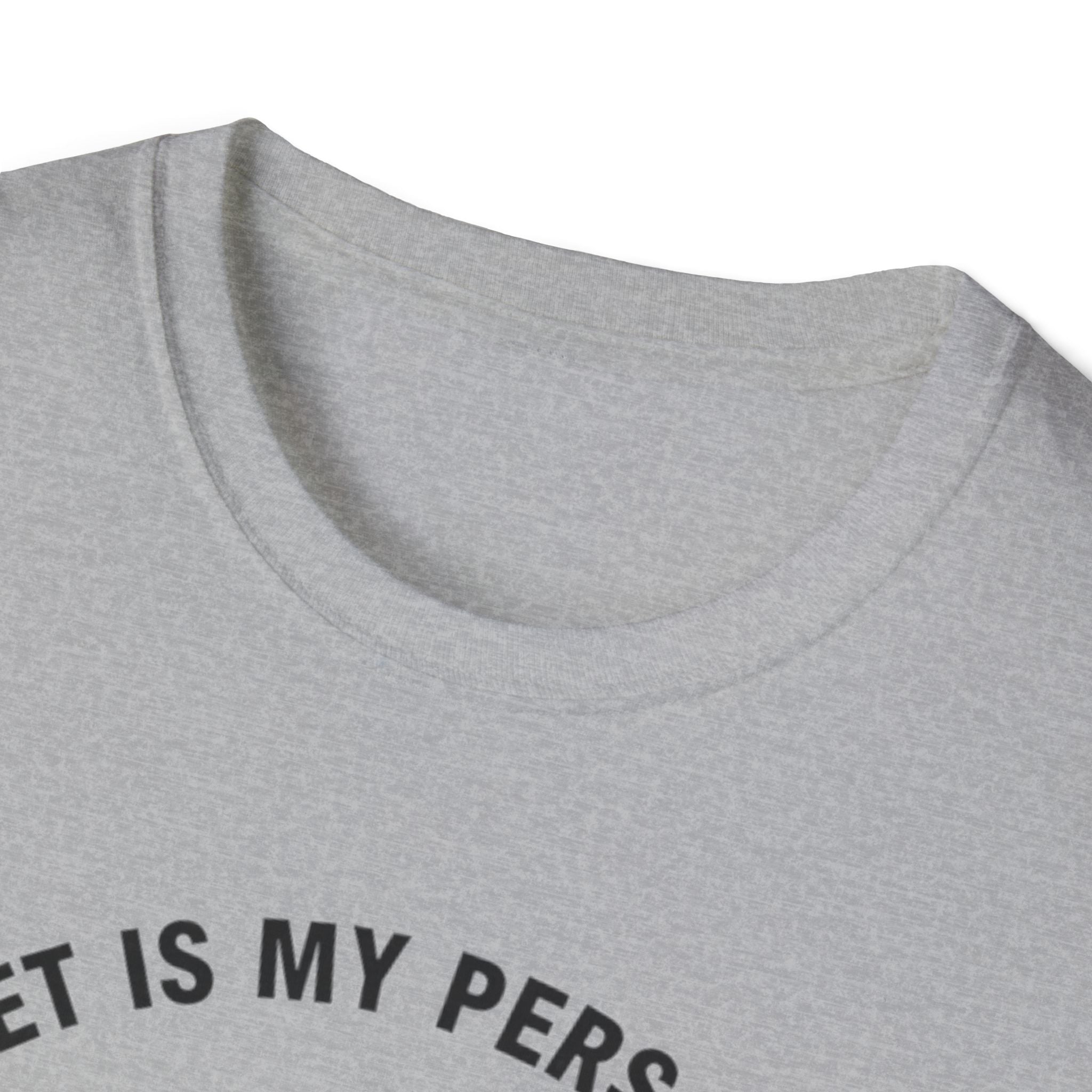 My Pet Is My Personality  - T-Shirt