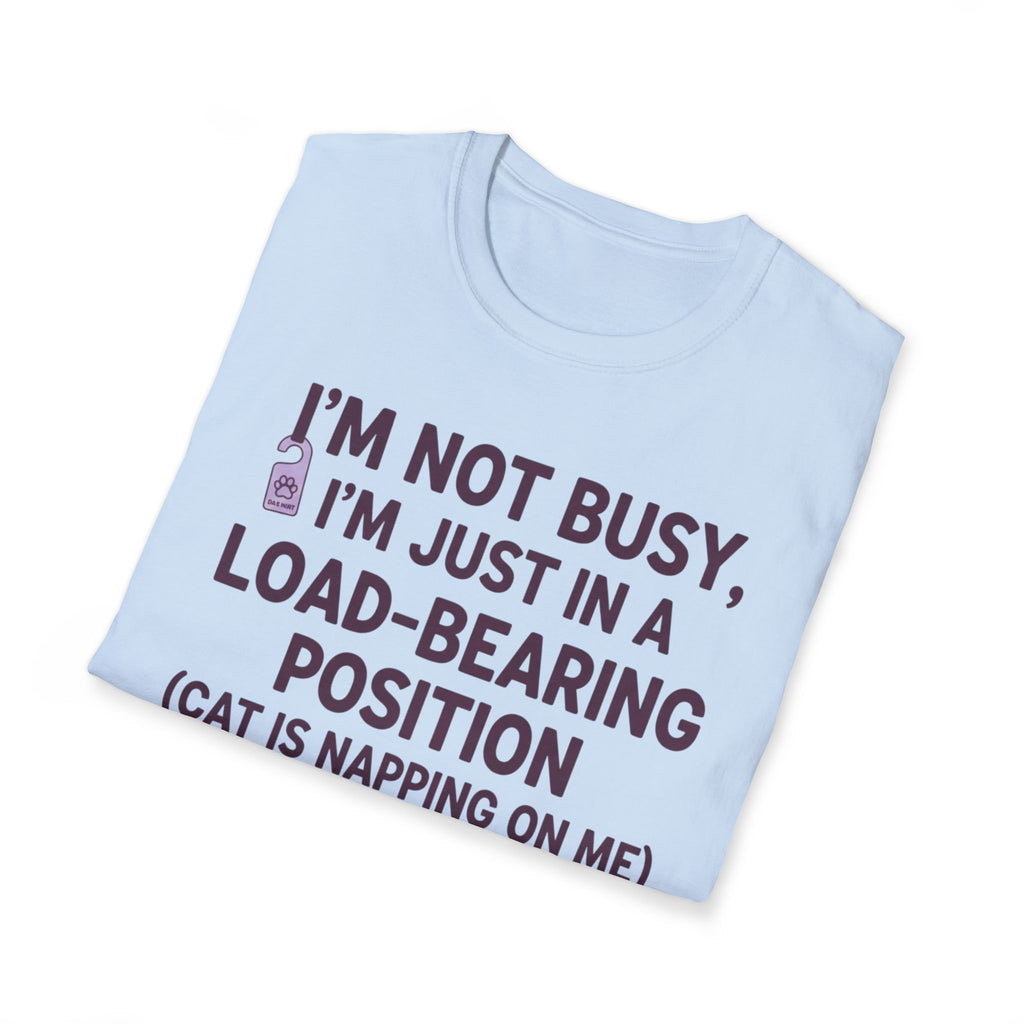 I'm Just In A Load-Bearing Position  - T-Shirt