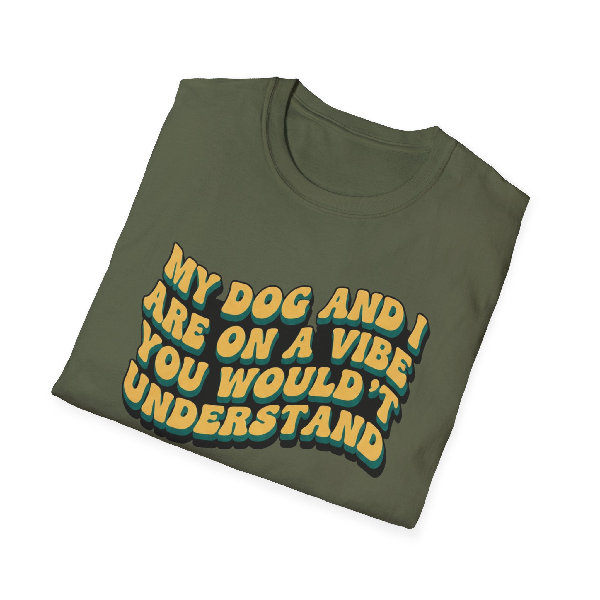 My Dog And I Are A Vibe   - T-Shirt