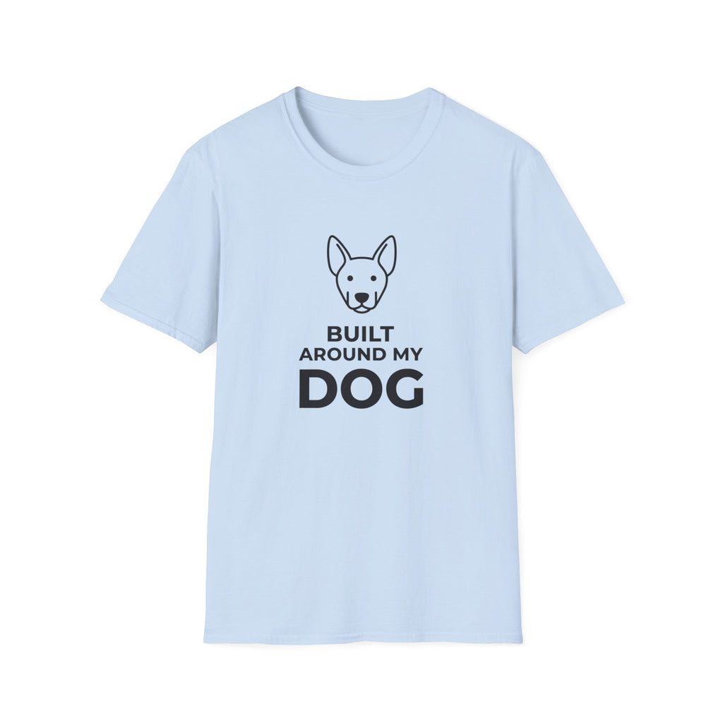 Built Around My Dog - T-Shirt