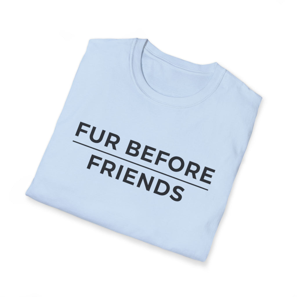 Fur Before Friends - T-Shirt