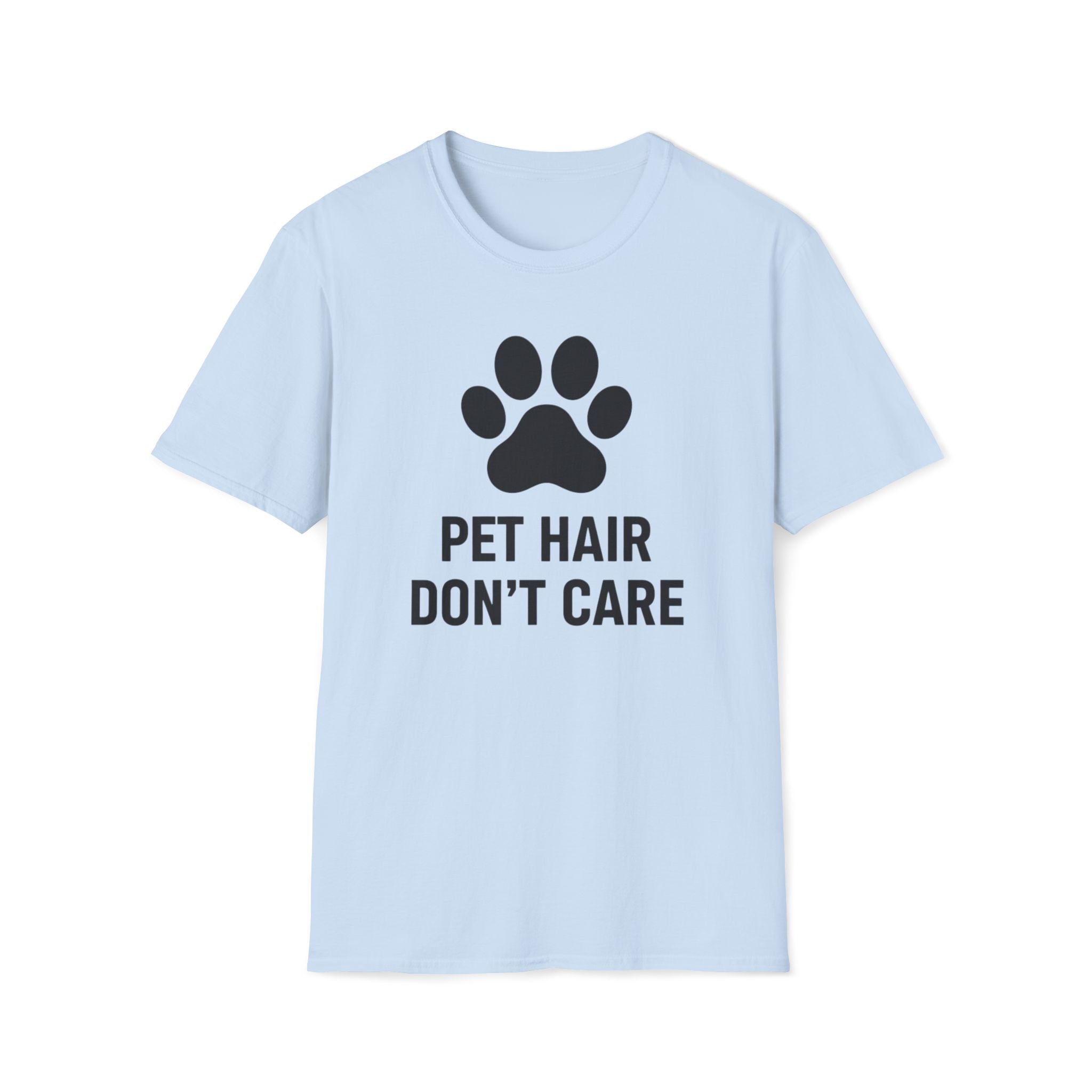 Pet Hair Don't Care  - T-Shirt