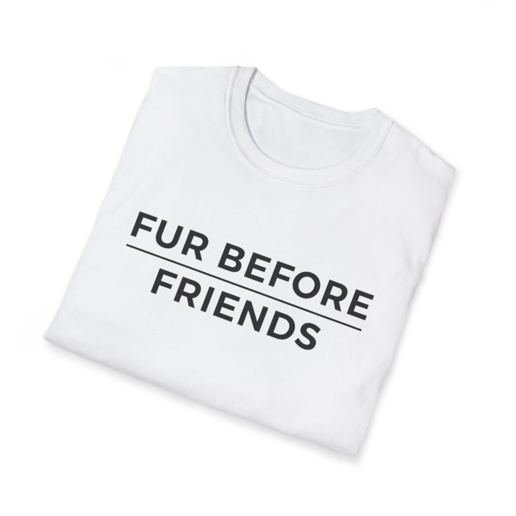 Fur Before Friends - T-Shirt