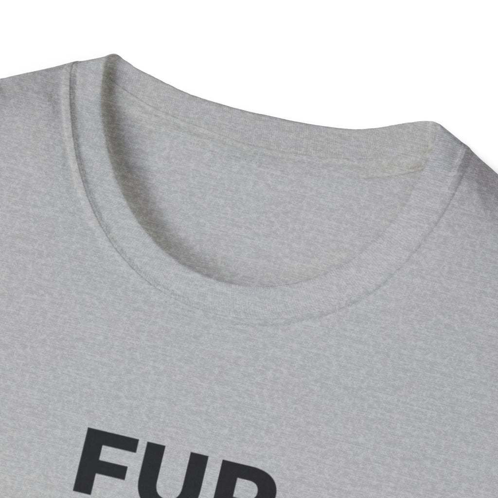 Fur Before Friends - T-Shirt