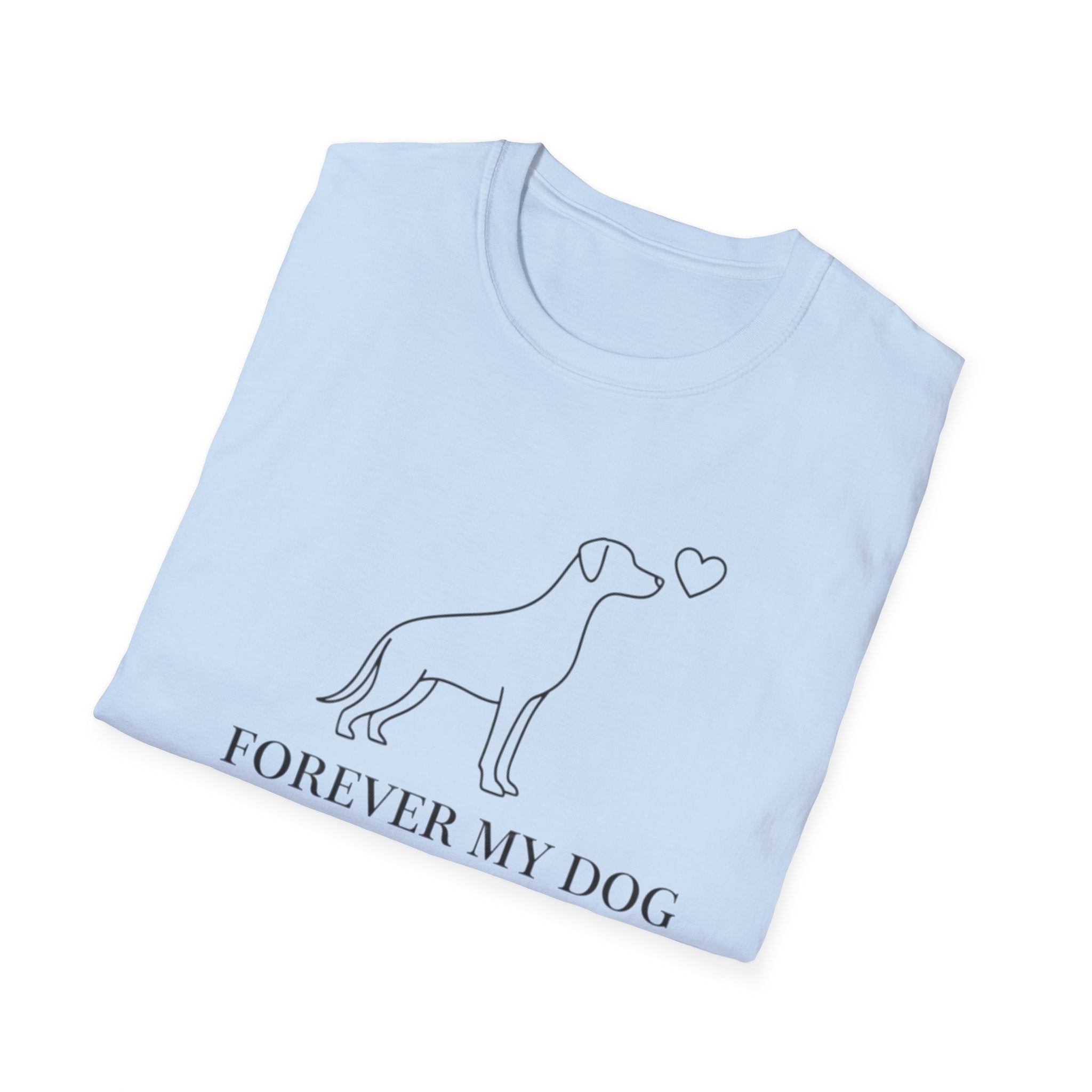 Forever My Dog  - T-Shirt