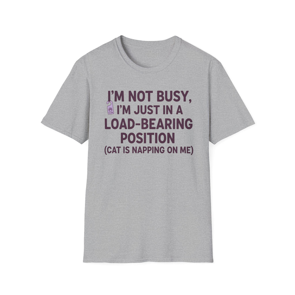 I'm Just In A Load-Bearing Position  - T-Shirt