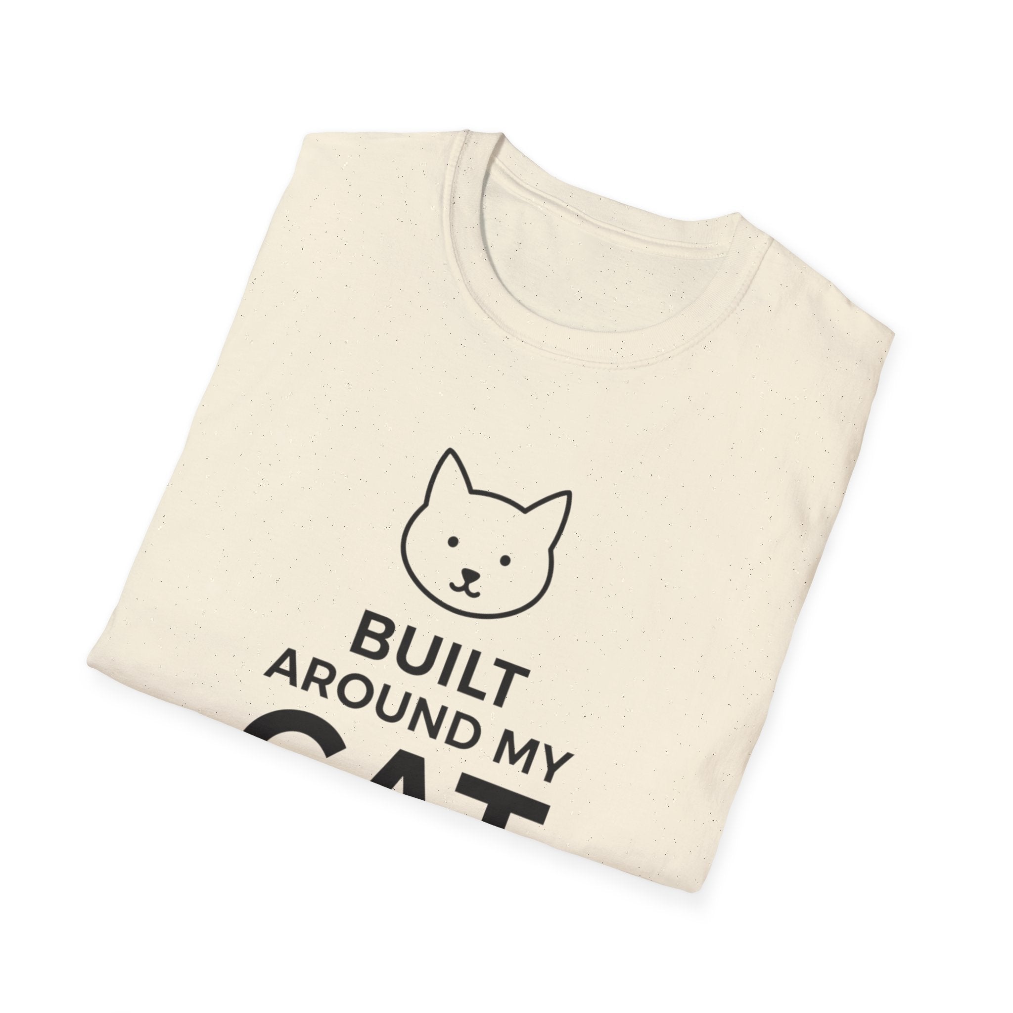 Built Around My Cat  - T-Shirt