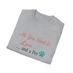 All You Need Is Love And a Pet - T-Shirt