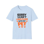 I Have Plans With My Pet - T-Shirt