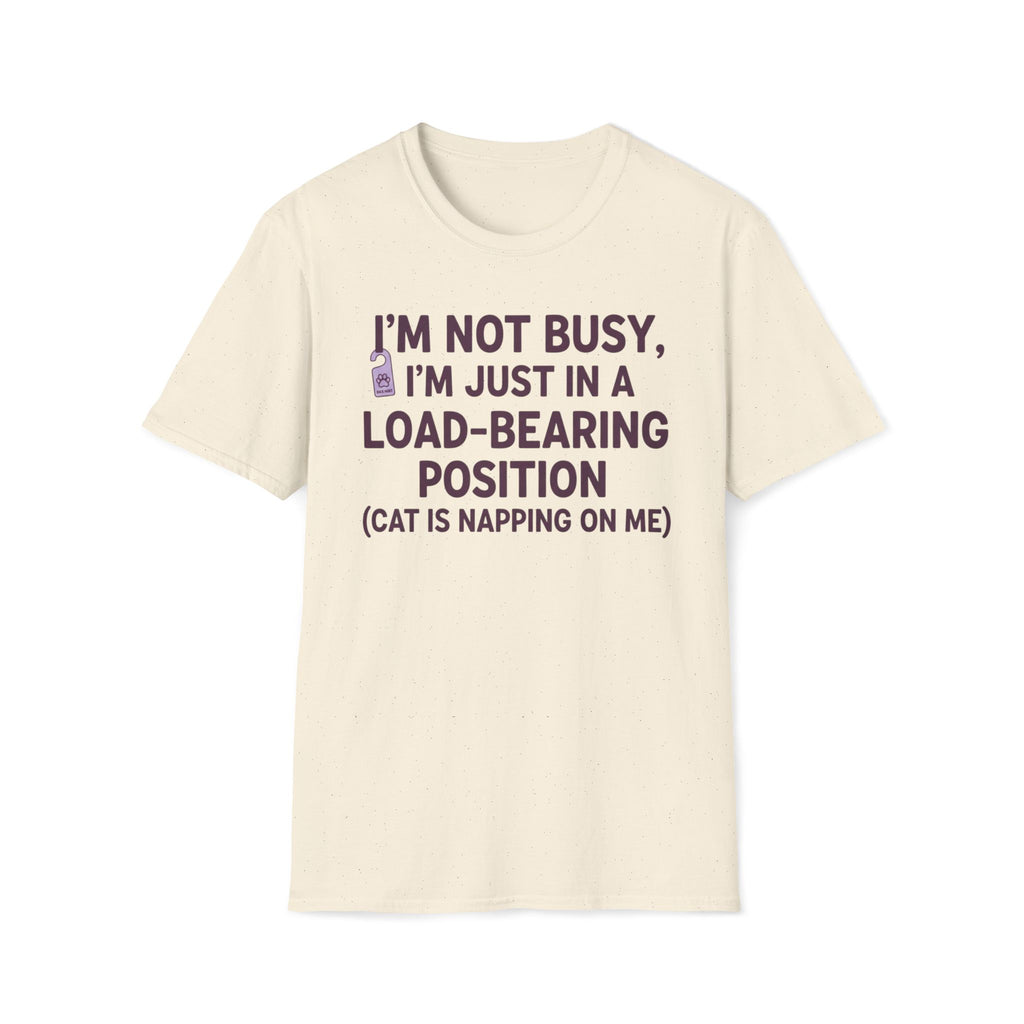 I'm Just In A Load-Bearing Position  - T-Shirt