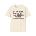 I'm Just In A Load-Bearing Position  - T-Shirt