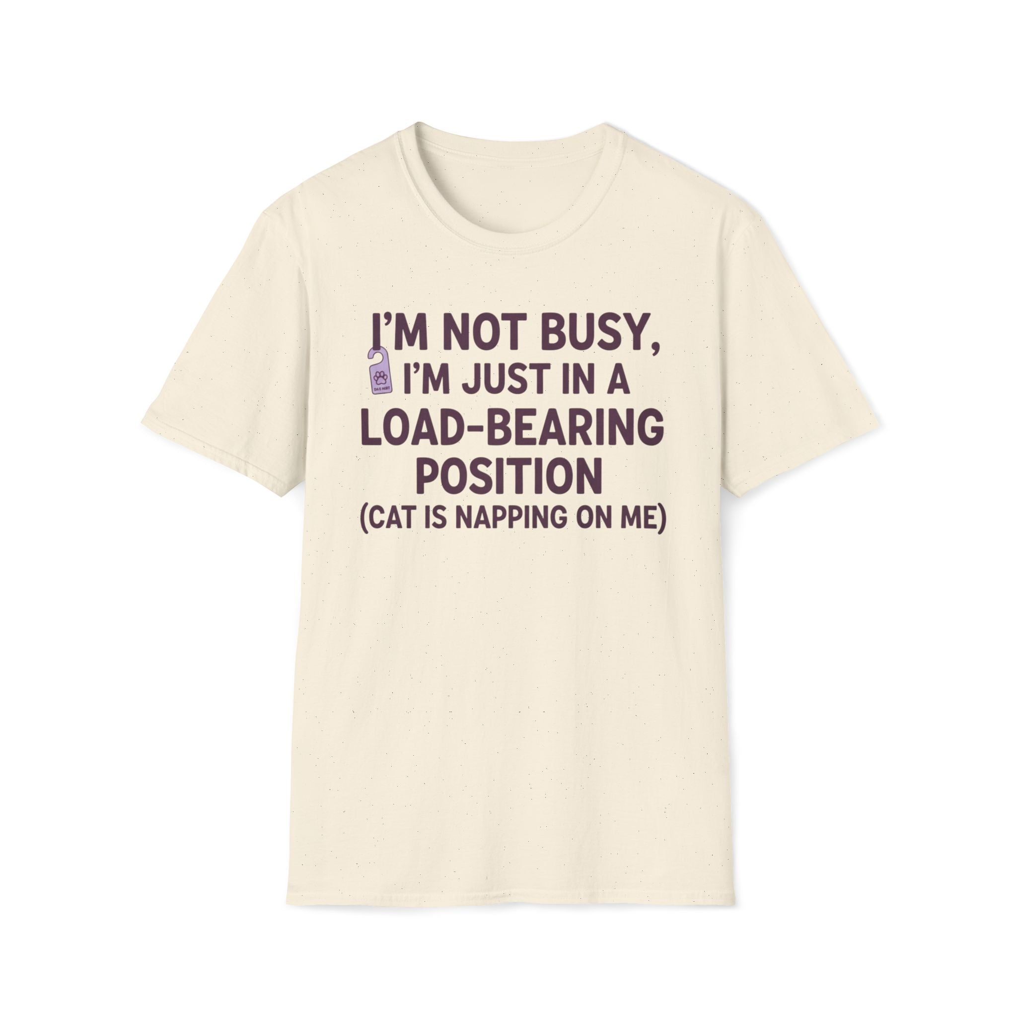 I'm Just In A Load-Bearing Position  - T-Shirt