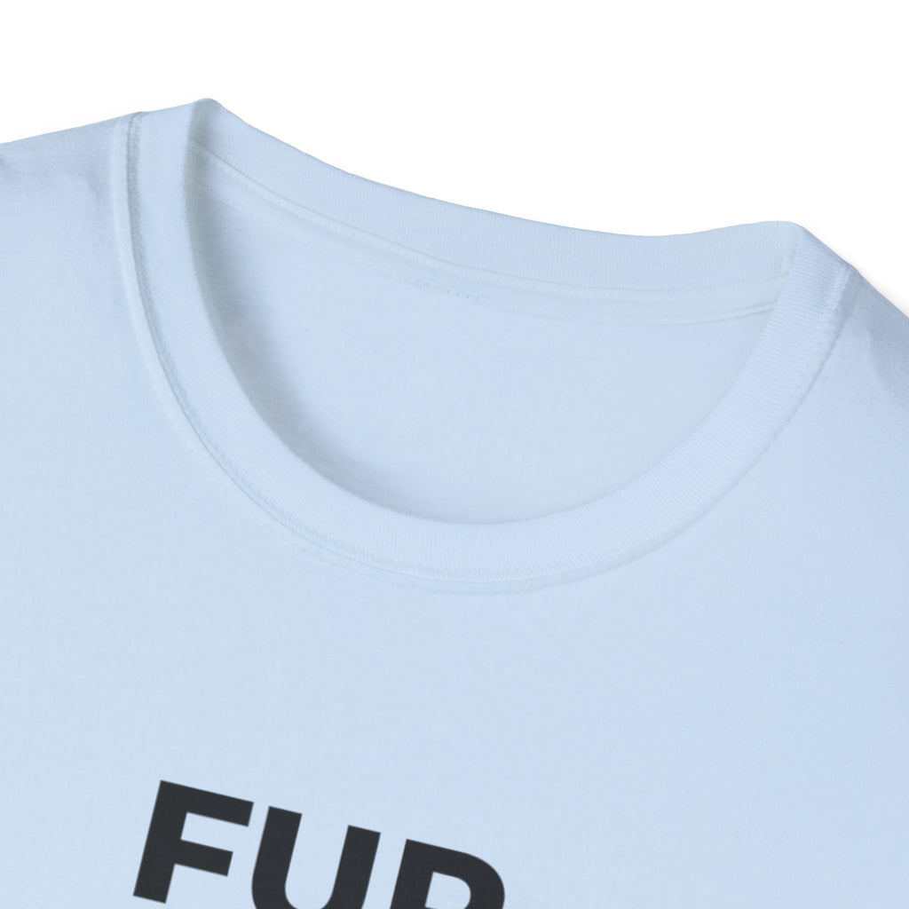 Fur Before Friends - T-Shirt