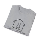 Dogs Are Home  - T-Shirt