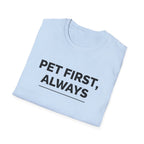 Pet First Always  - T-Shirt