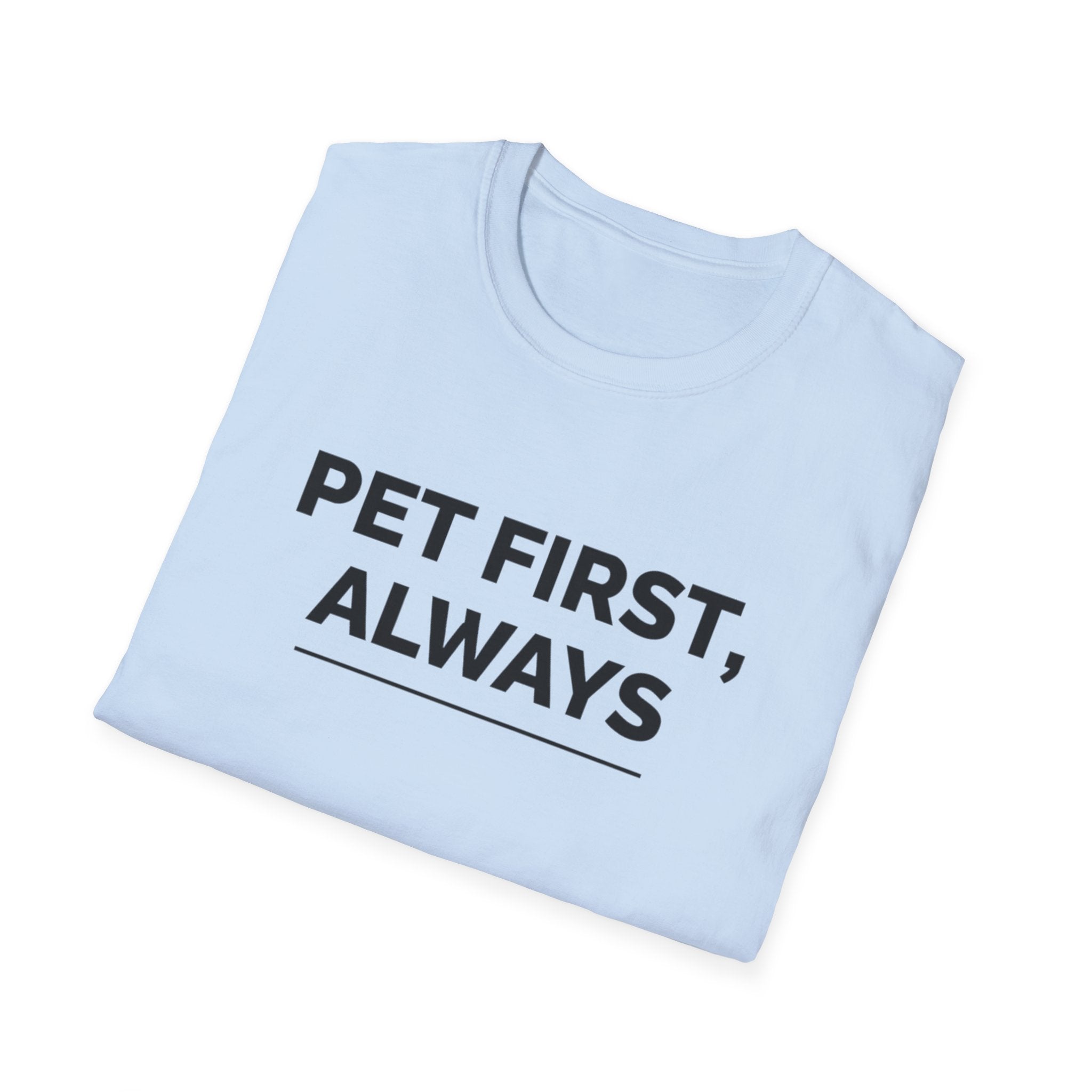 Pet First Always  - T-Shirt
