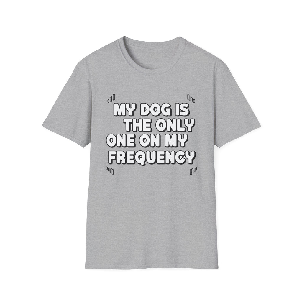 My Dog Is On My Frequency - T-Shirt