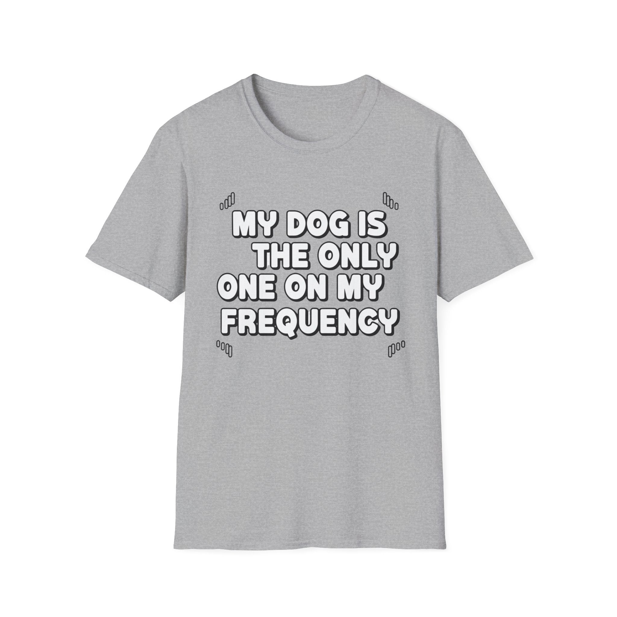My Dog Is On My Frequency - T-Shirt