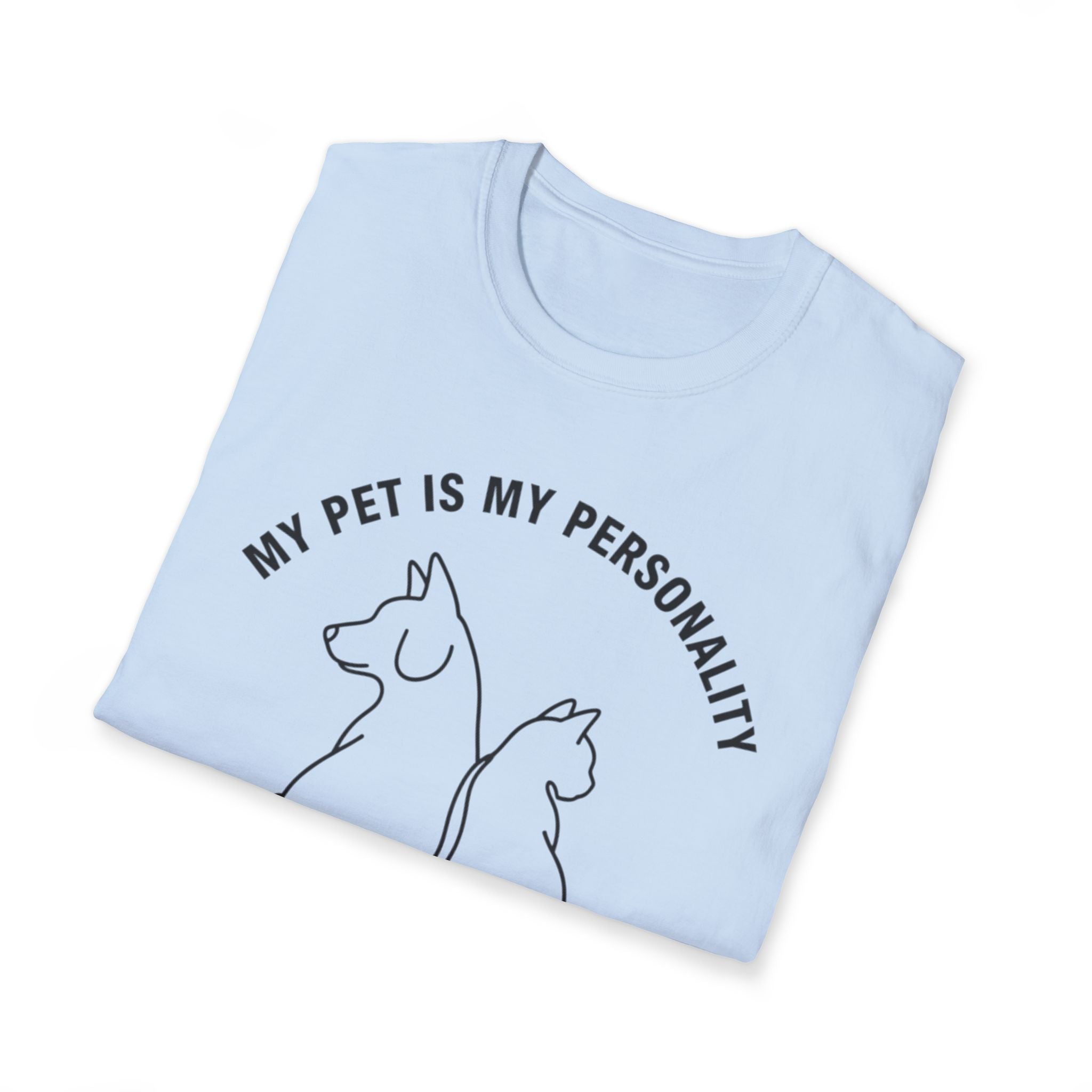 My Pet Is My Personality  - T-Shirt