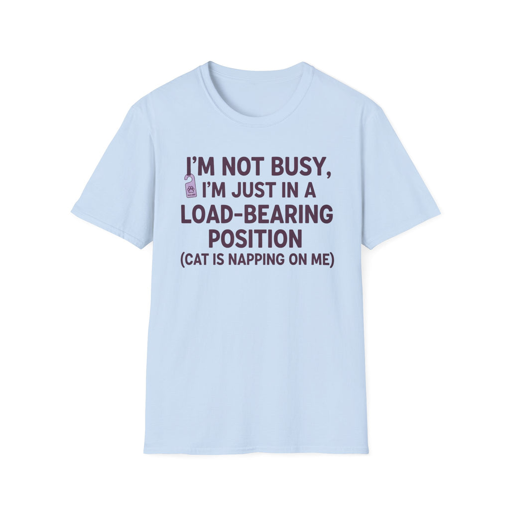 I'm Just In A Load-Bearing Position  - T-Shirt