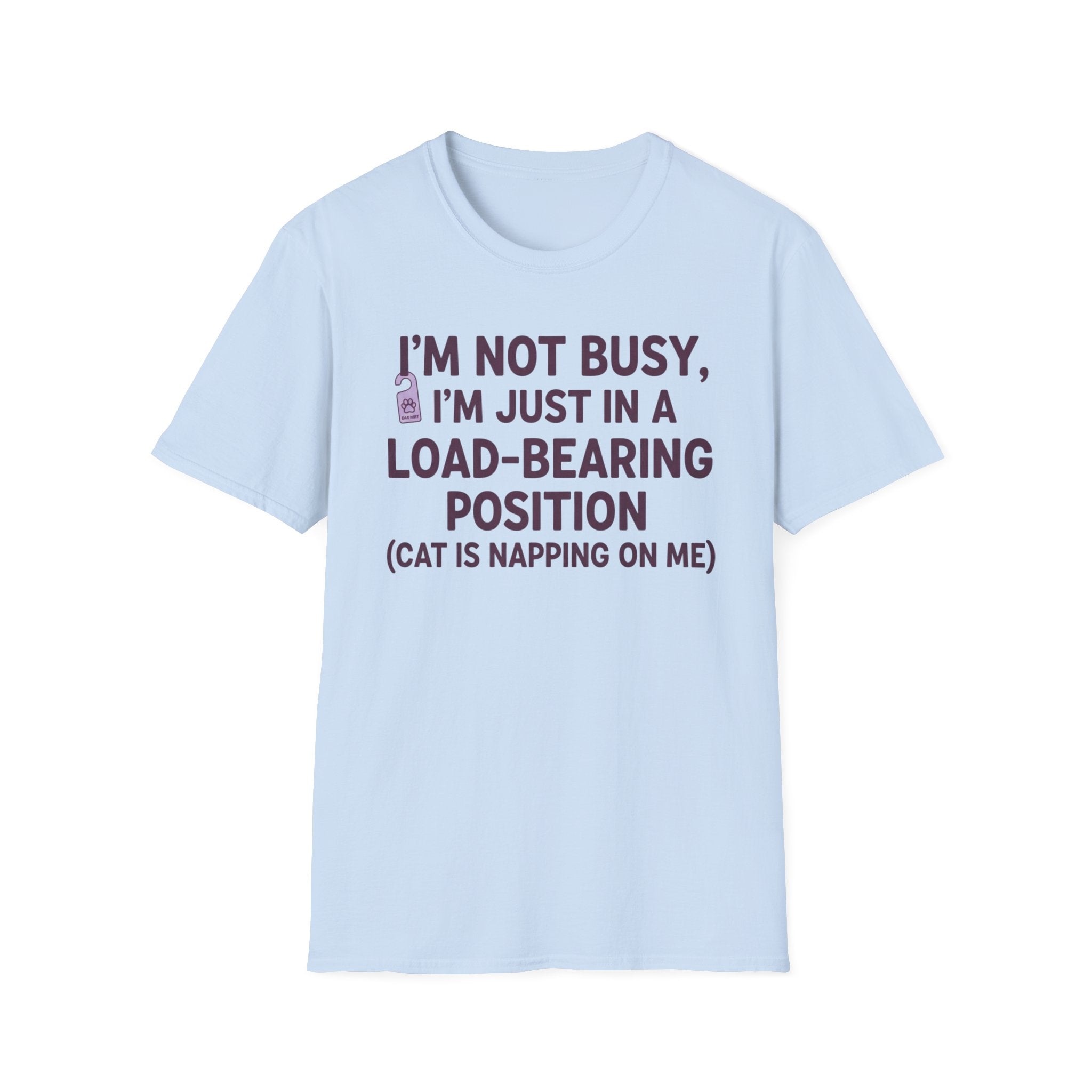 I'm Just In A Load-Bearing Position  - T-Shirt