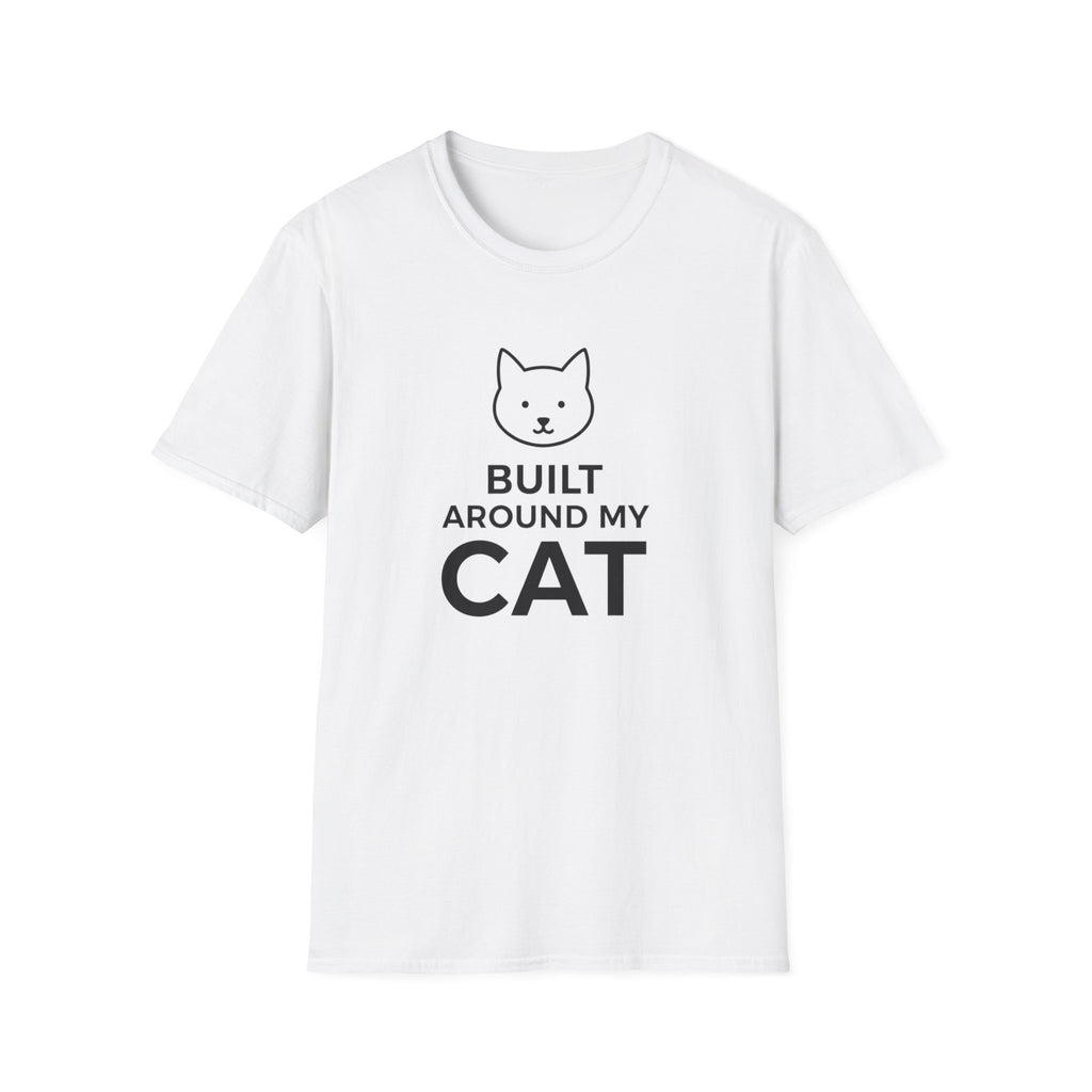 Built Around My Cat  - T-Shirt