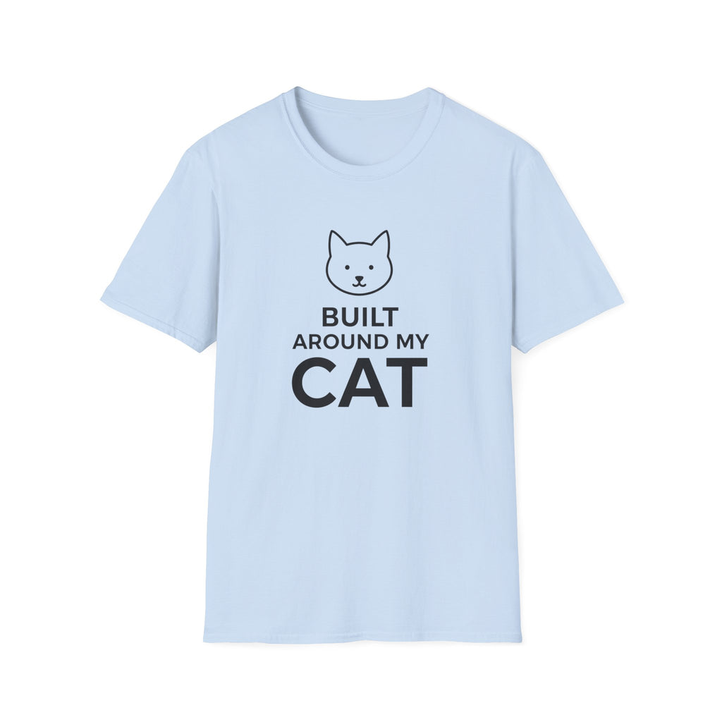 Built Around My Cat  - T-Shirt